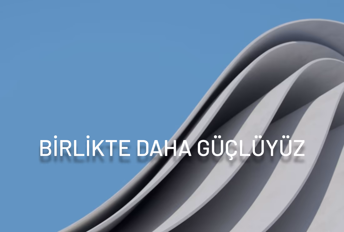 BİRLİKTE DAHA GÜÇLÜYÜZ BİRLİKTE DAHA GÜÇLÜYÜZ